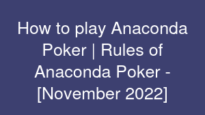 How to play Anaconda Poker | Rules of Anaconda Poker - [November 2022]